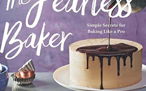 The Fearless Baker: Simple Secrets for Baking Like a Pro, by Erin Jeanne McDowell