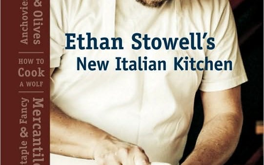 Ethan Stowell's New Italian Kitchen: Bold Cooking from Seattle's Anchovies & Olives, How to Cook a Wolf, Staple & Fancy Mercantile, and Tavolata Book