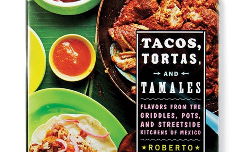 Tacos, Tortas, and Tamales: Flavors from the Griddles, Pots, and Streetside Kitchens of Mexico