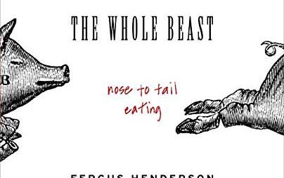 The Whole Beast: Nose to Tail Eating, by Fergus Henderson