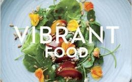 Vibrant Food: Celebrating the Ingredients, Recipes, and Colors of Each Season