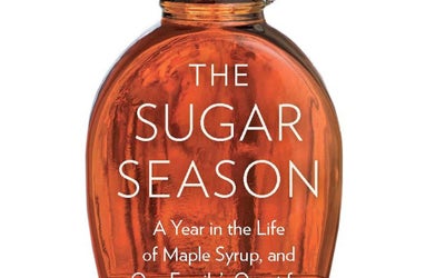The Sugar Season: A Year in the Life of Maple Syrup, and One Familys Quest for the Sweetest Harvest