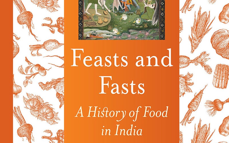Feasts and Fasts: A History of Food in India