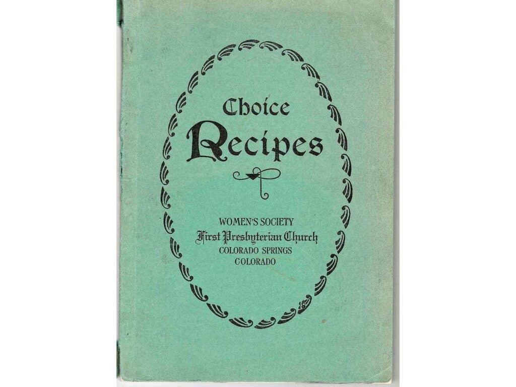 Choice Recipes by the Women's Society of the First Presbyterian Church of Colorado Springs, Colorado.