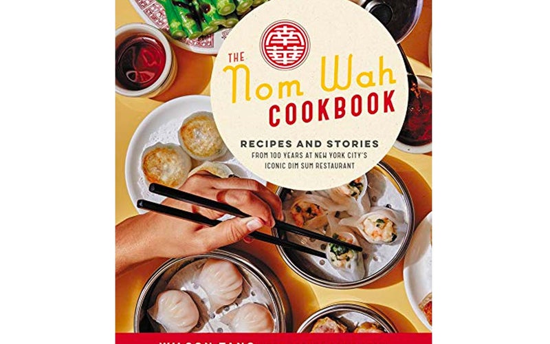 The Nom Wah Cookbook: Recipes and Stories from 100 Years at New York City’s Iconic Dim Sum Restaurant