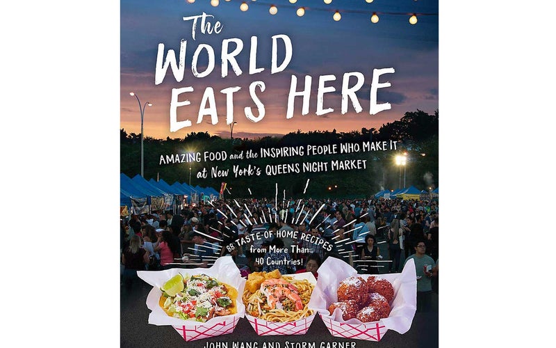 The World Eats Here: Amazing Food and the Inspiring People Who Make It at New York’s Queens Night Market