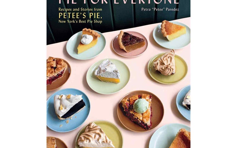 Pie for Everyone: Recipes and Stories from Petee's Pie, New York's Best Pie Shop