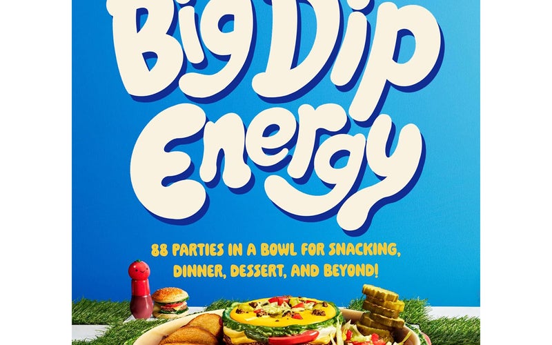 Big Dip Energy: 88 Parties in a Bowl for Snacking, Dinner, Dessert, and Beyond!