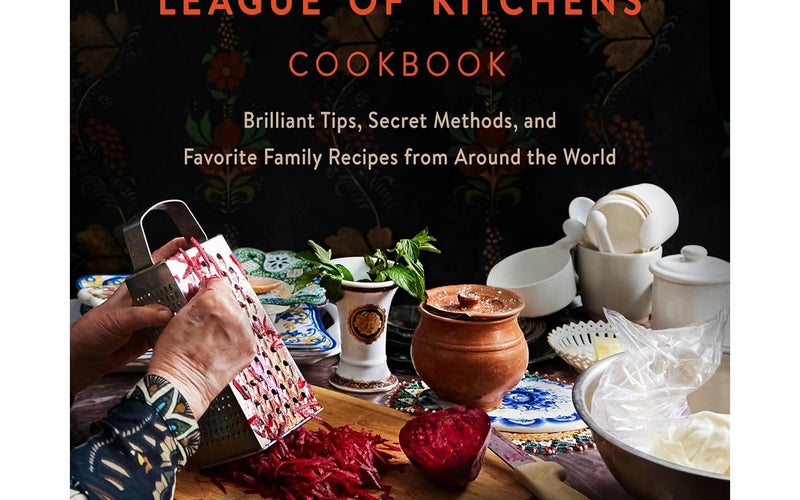 The League of Kitchens Cookbook: Brilliant Tips, Secret Methods & Favorite Family Recipes From Around the World