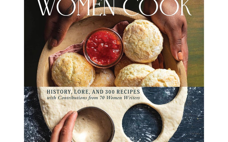 When Southern Women Cook: History, Lore, and 300 Recipes With Contributions From 70 Women Writers