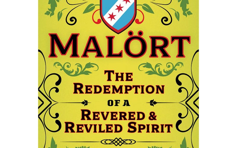 Malört: The Redemption of a Revered and Reviled Spirit